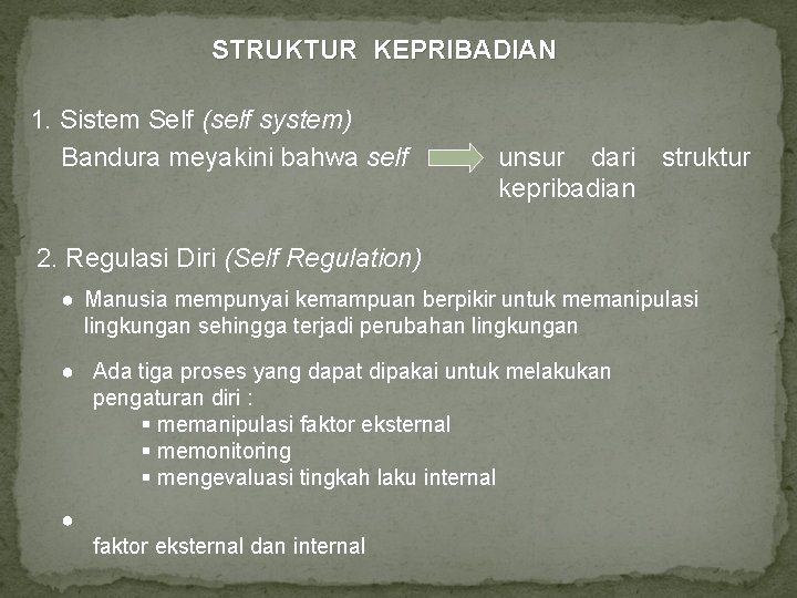 STRUKTUR KEPRIBADIAN 1. Sistem Self (self system) Bandura meyakini bahwa self unsur dari kepribadian
