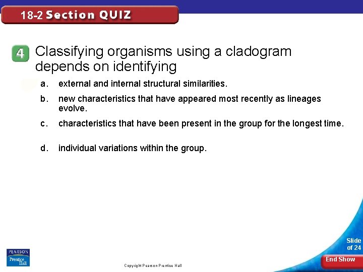 18 -2 Classifying organisms using a cladogram depends on identifying a. external and internal