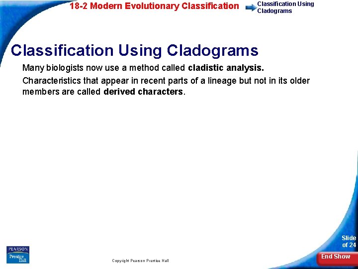 18 -2 Modern Evolutionary Classification Using Cladograms Many biologists now use a method called