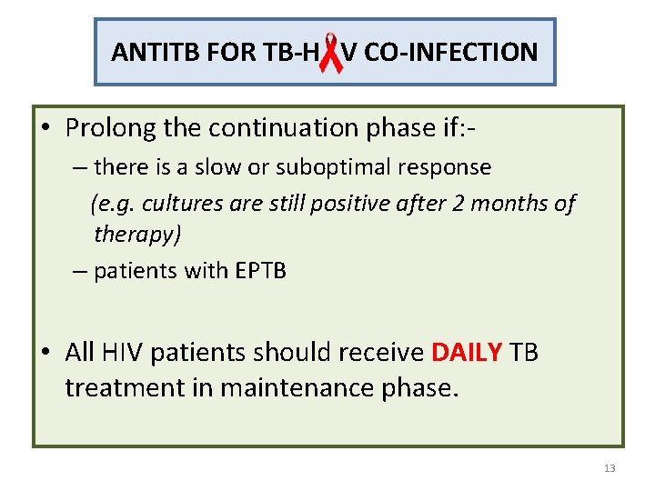 ANTITB FOR TB-H V CO-INFECTION • Prolong the continuation phase if: – there is