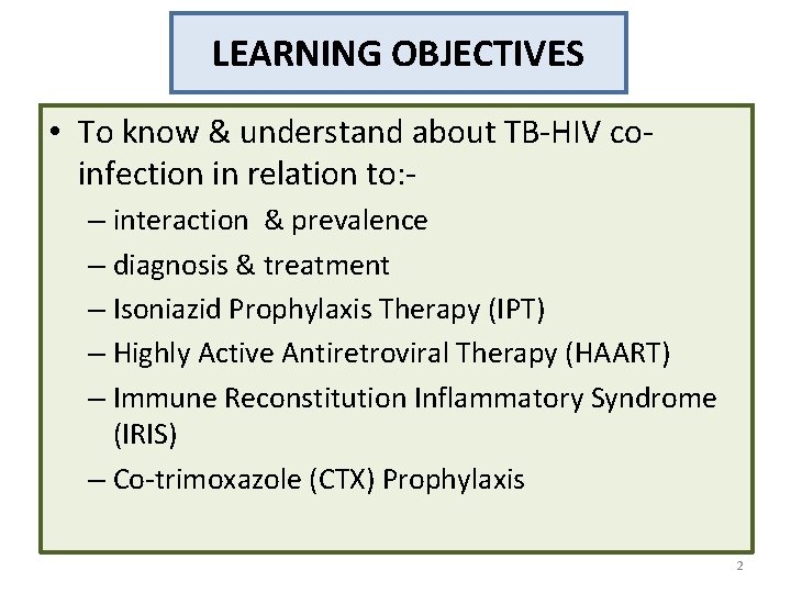 LEARNING OBJECTIVES • To know & understand about TB-HIV coinfection in relation to: –