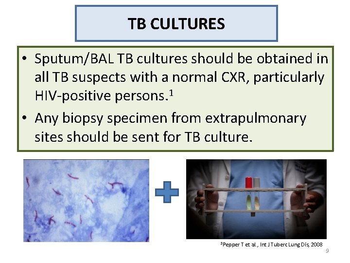 TB CULTURES • Sputum/BAL TB cultures should be obtained in all TB suspects with