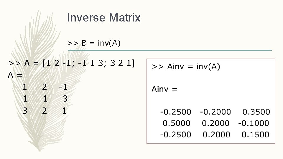 Inverse Matrix >> B = inv(A) >> A = [1 2 -1; -1 1