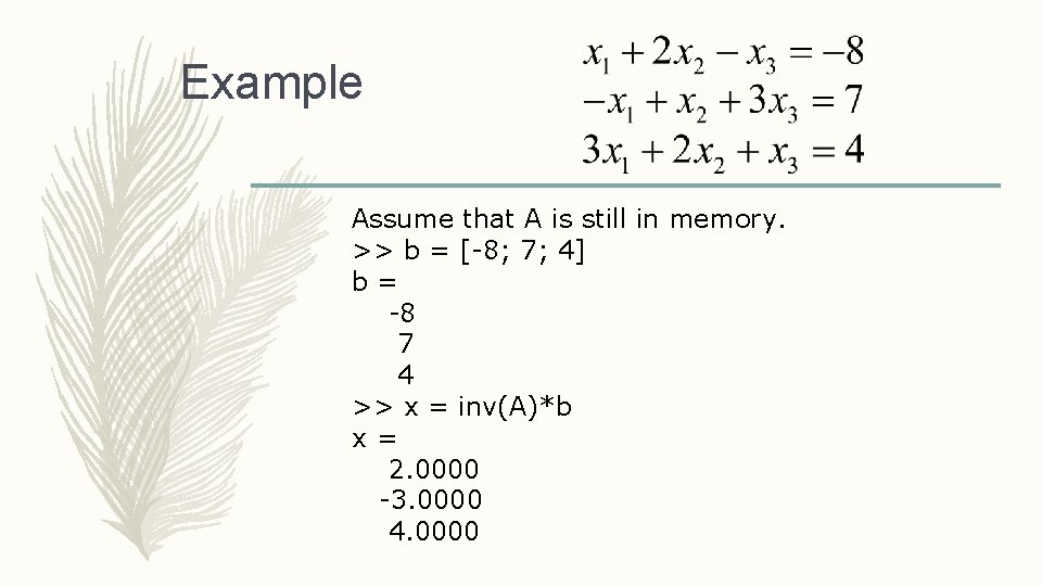 Example Assume that A is still in memory. >> b = [-8; 7; 4]