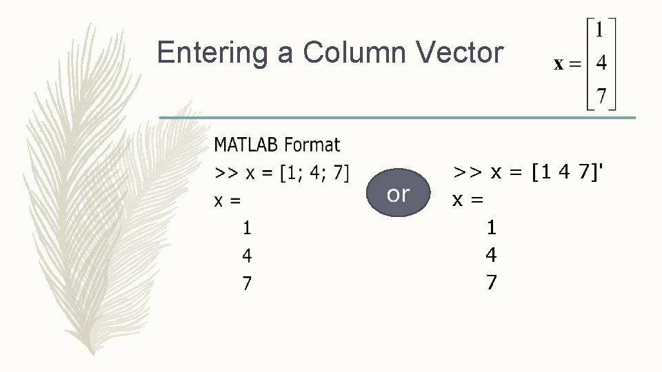 Entering a Column Vector or >> x = [1 4 7]' x= 1 4