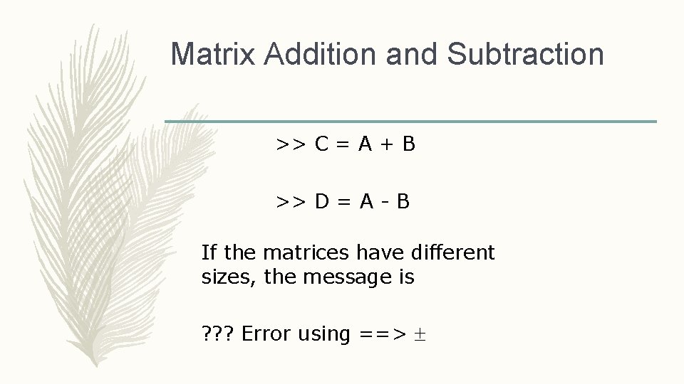 Matrix Addition and Subtraction >> C = A + B >> D = A