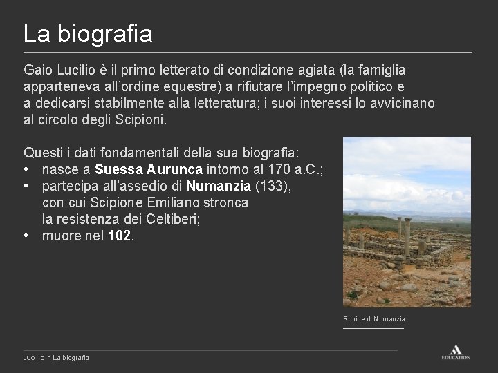 La biografia Gaio Lucilio è il primo letterato di condizione agiata (la famiglia apparteneva