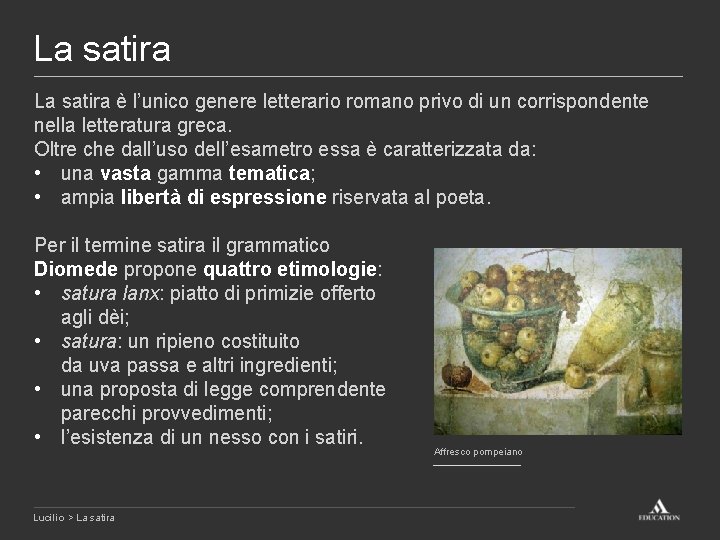 La satira è l’unico genere letterario romano privo di un corrispondente nella letteratura greca.