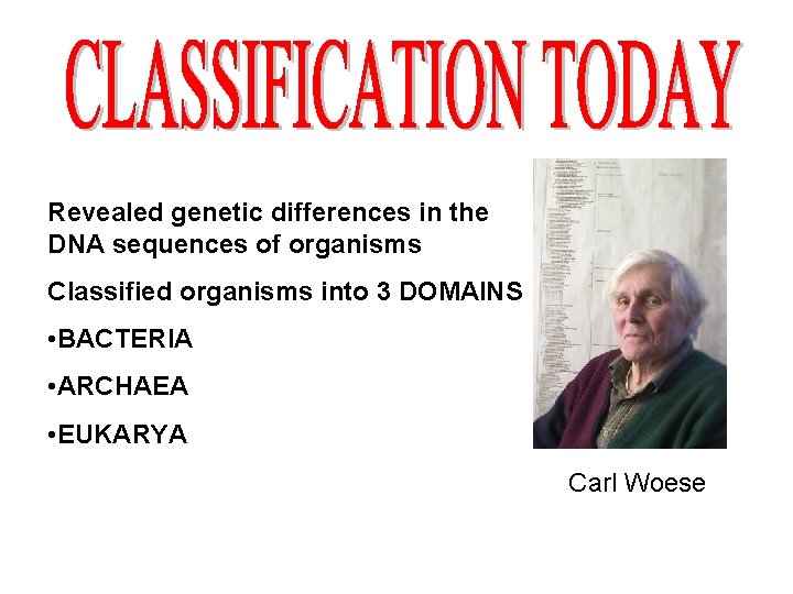 Revealed genetic differences in the DNA sequences of organisms Classified organisms into 3 DOMAINS Revealed genetic differences in the DNA sequences of organisms Classified organisms into 3 DOMAINS