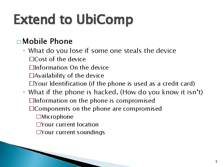 Extend to Ubi. Comp � Mobile Phone ◦ What do you lose if some