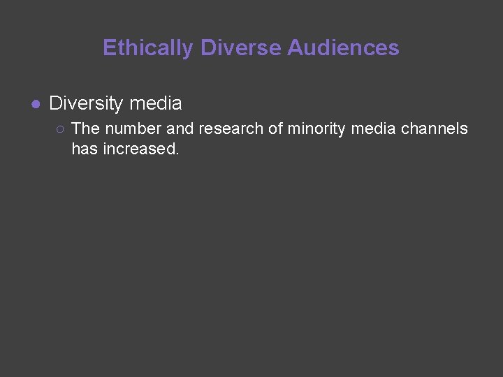 Ethically Diverse Audiences ● Diversity media ○ The number and research of minority media