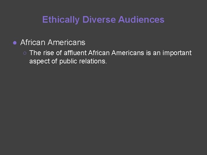 Ethically Diverse Audiences ● African Americans ○ The rise of affluent African Americans is