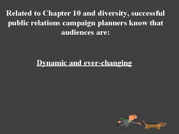 Related to Chapter 10 and diversity, successful public relations campaign planners know that audiences