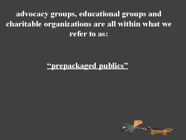 advocacy groups, educational groups and charitable organizations are all within what we refer to