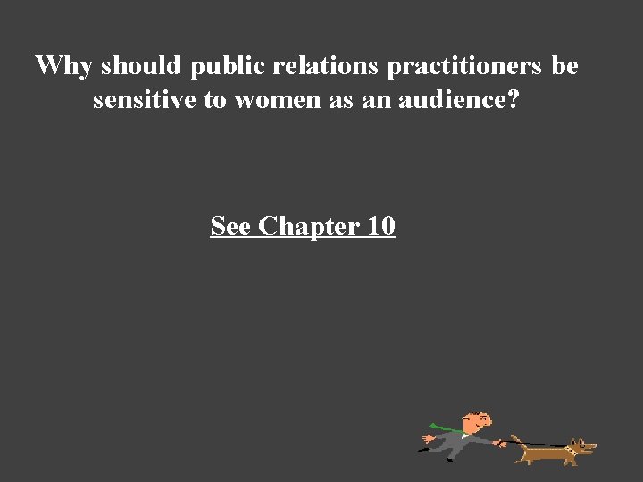 Why should public relations practitioners be sensitive to women as an audience? See Chapter