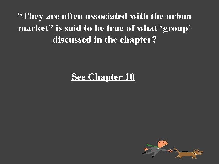 “They are often associated with the urban market” is said to be true of
