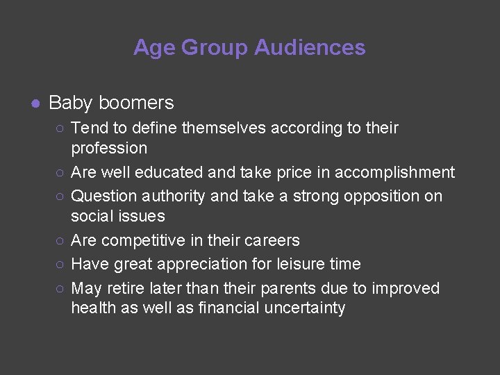 Age Group Audiences ● Baby boomers ○ Tend to define themselves according to their