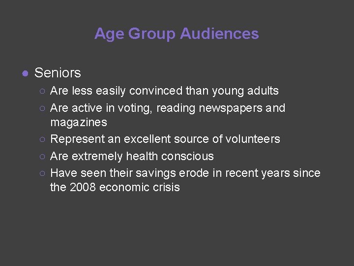 Age Group Audiences ● Seniors ○ Are less easily convinced than young adults ○