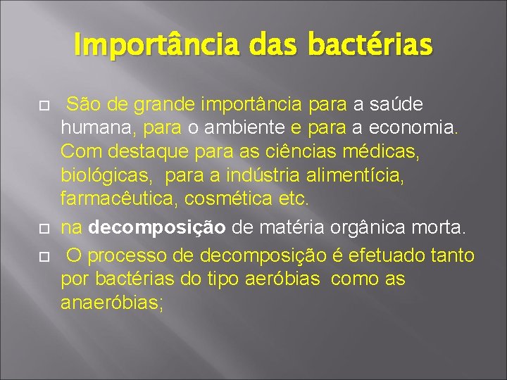 Importância das bactérias São de grande importância para a saúde humana, para o ambiente