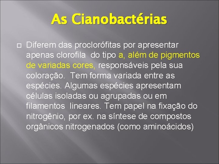 As Cianobactérias Diferem das proclorófitas por apresentar apenas clorofila do tipo a, além de