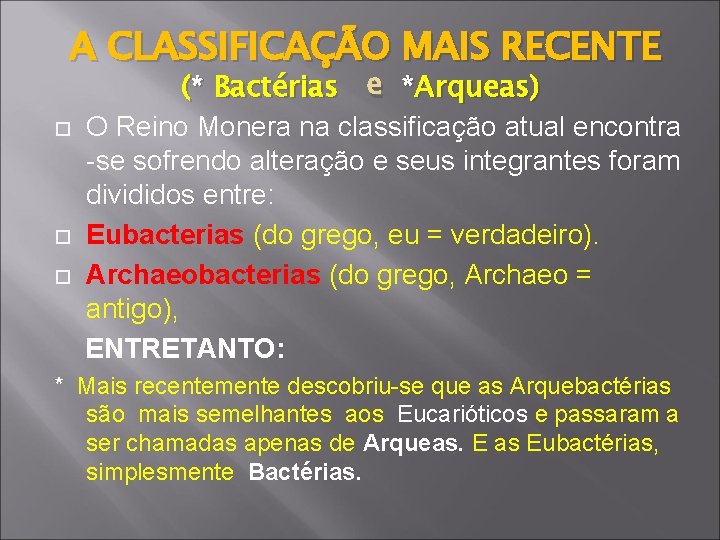 A CLASSIFICAÇÃO MAIS RECENTE (* Bactérias e *Arqueas) O Reino Monera na classificação atual