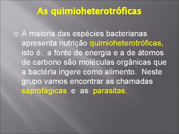As quimioheterotróficas A maioria das espécies bacterianas apresenta nutrição quimioheterotróficas, isto é, a fonte