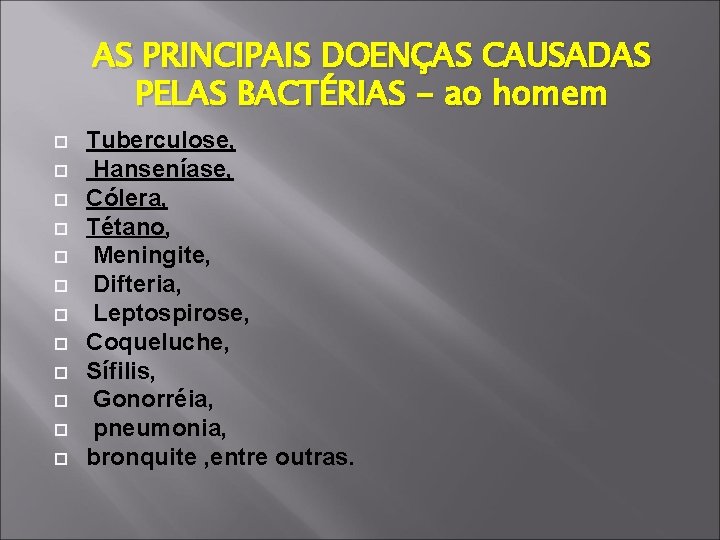 AS PRINCIPAIS DOENÇAS CAUSADAS PELAS BACTÉRIAS - ao homem Tuberculose, Hanseníase, Cólera, Tétano, Meningite,