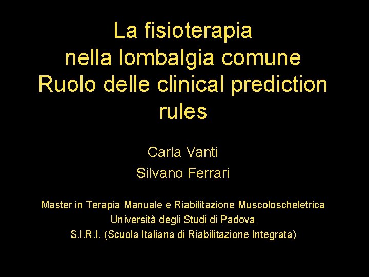 La fisioterapia nella lombalgia comune Ruolo delle clinical prediction rules Carla Vanti Silvano Ferrari