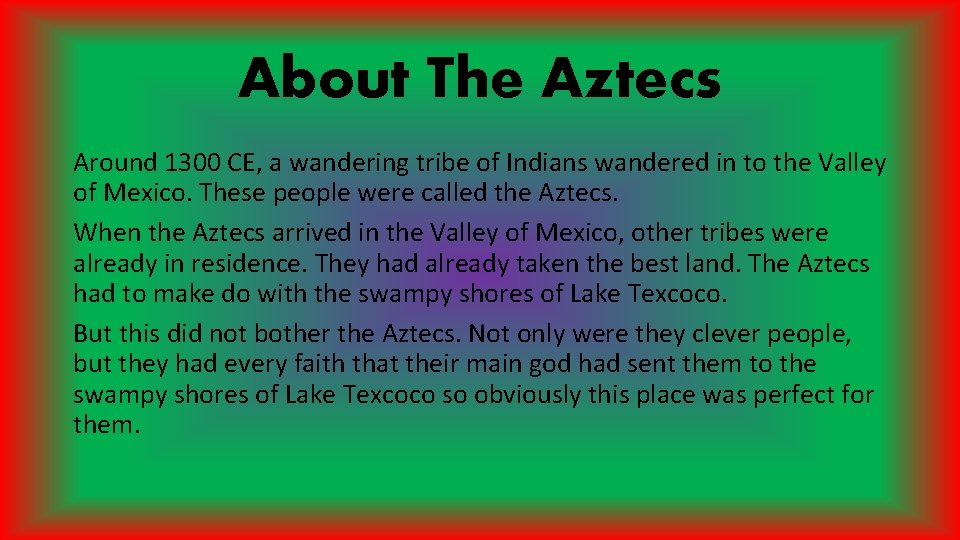 About The Aztecs Around 1300 CE, a wandering tribe of Indians wandered in to