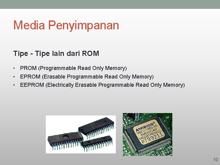 Media Penyimpanan Tipe - Tipe lain dari ROM • PROM (Programmable Read Only Memory)