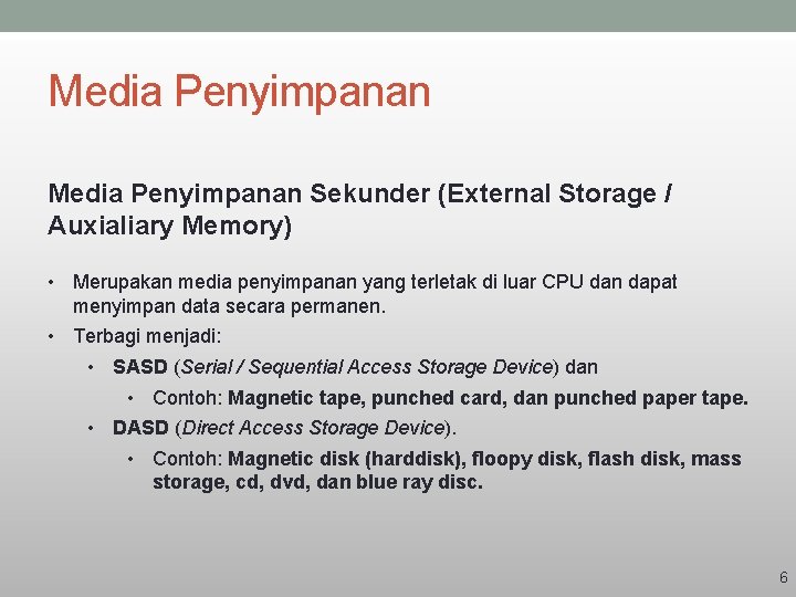 Media Penyimpanan Sekunder (External Storage / Auxialiary Memory) • Merupakan media penyimpanan yang terletak