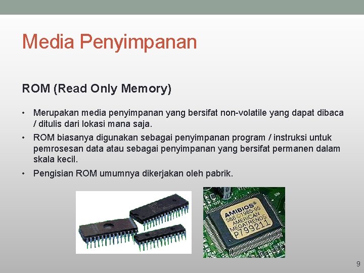 Media Penyimpanan ROM (Read Only Memory) • Merupakan media penyimpanan yang bersifat non-volatile yang