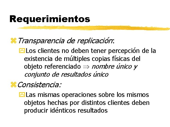 Requerimientos z. Transparencia de replicación: y. Los clientes no deben tener percepción de la