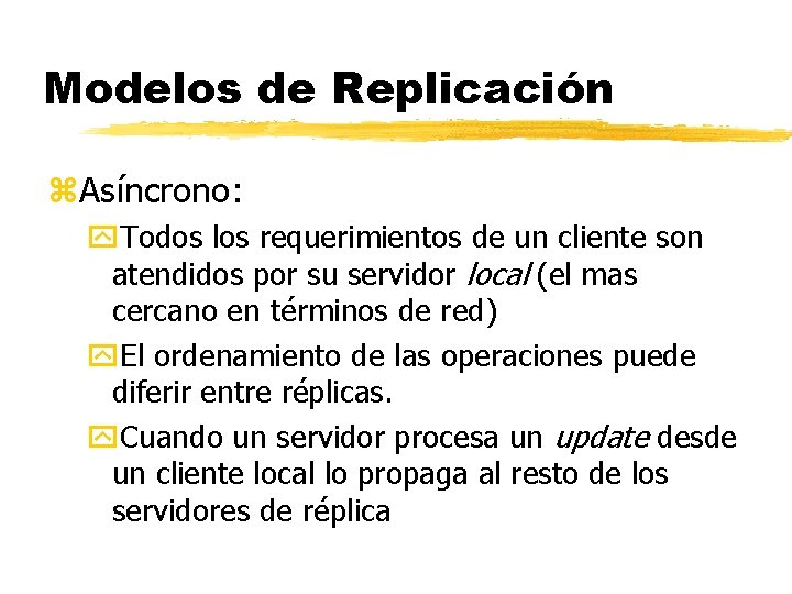 Modelos de Replicación z. Asíncrono: y. Todos los requerimientos de un cliente son atendidos