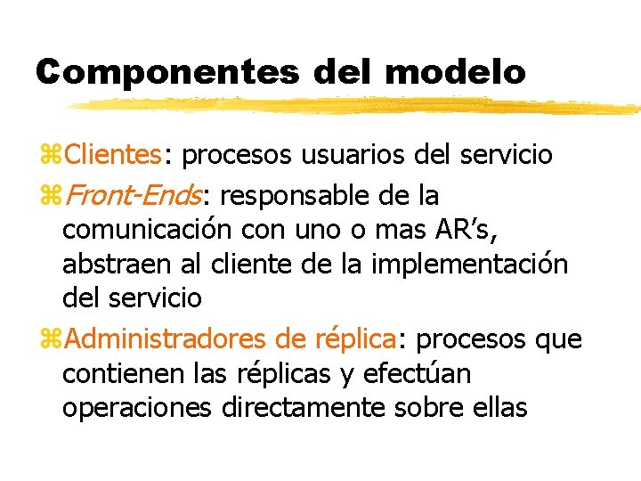 Componentes del modelo z. Clientes: procesos usuarios del servicio z. Front-Ends: responsable de la