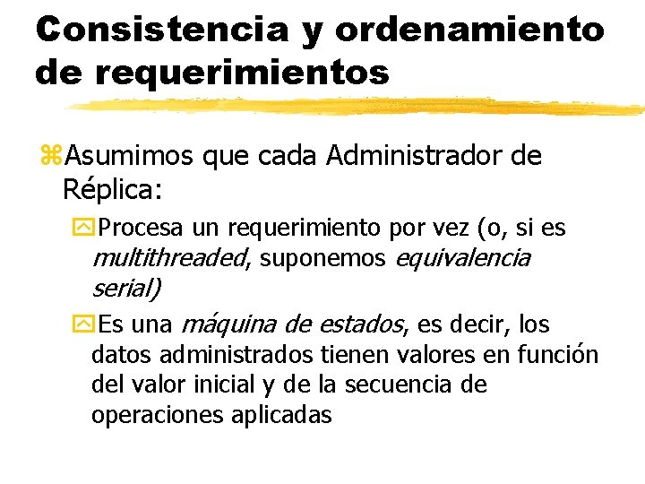 Consistencia y ordenamiento de requerimientos z. Asumimos que cada Administrador de Réplica: y. Procesa