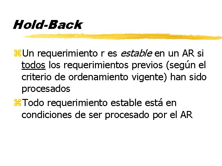 Hold-Back z. Un requerimiento r es estable en un AR si todos los requerimientos