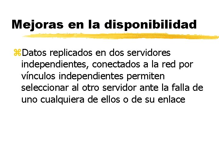 Mejoras en la disponibilidad z. Datos replicados en dos servidores independientes, conectados a la