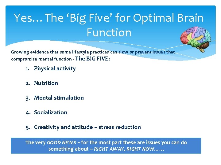 Yes…The ‘Big Five’ for Optimal Brain Function Growing evidence that some lifestyle practices can