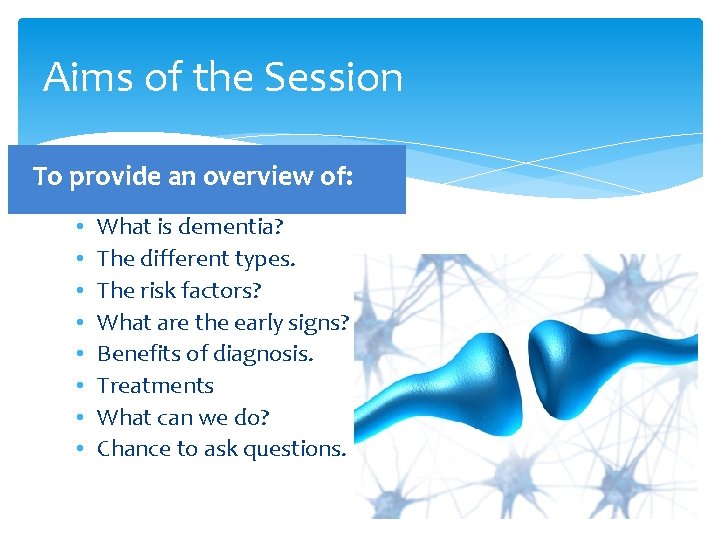 Aims of the Session To provide an overview of: • • What is dementia?