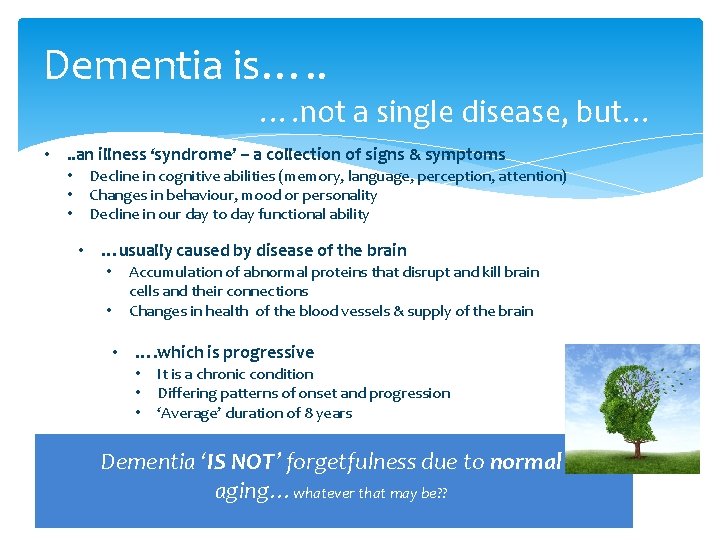 Dementia is…. . …. not a single disease, but… • . . an illness
