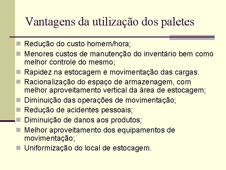 Vantagens da utilização dos paletes n Redução do custo homem/hora; n Menores custos de