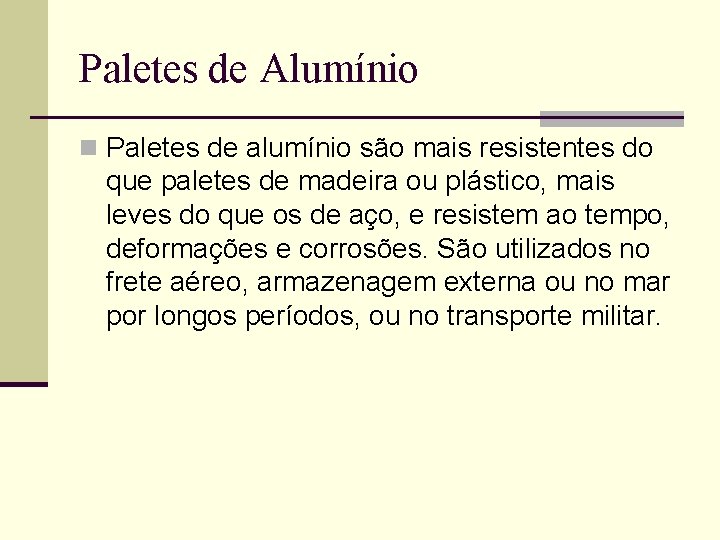 Paletes de Alumínio n Paletes de alumínio são mais resistentes do que paletes de