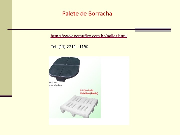 Palete de Borracha http: //www. gomuflex. com. br/pallet. html Tel: (11) 2714 - 1150