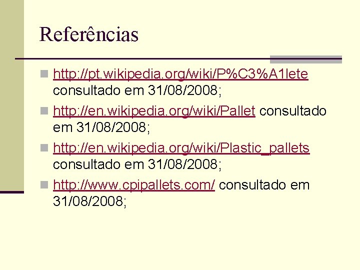 Referências n http: //pt. wikipedia. org/wiki/P%C 3%A 1 lete consultado em 31/08/2008; n http: