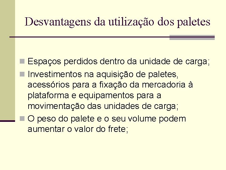 Desvantagens da utilização dos paletes n Espaços perdidos dentro da unidade de carga; n