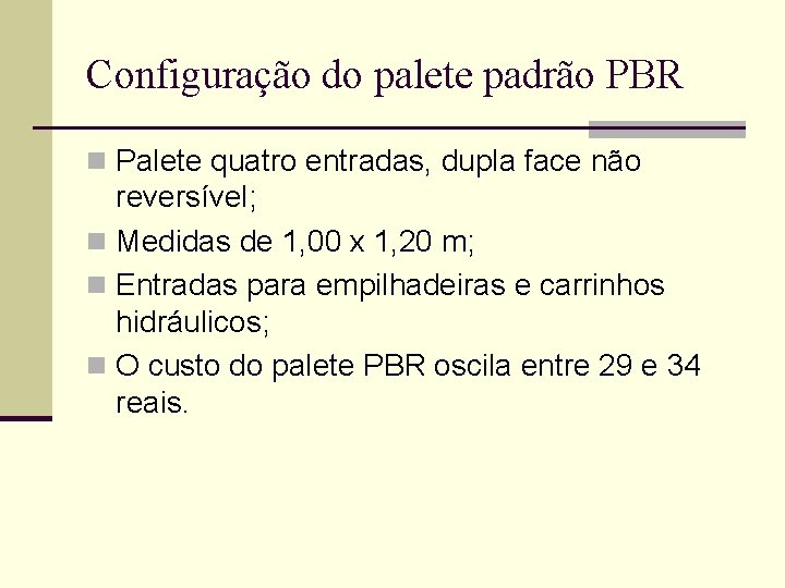 Configuração do palete padrão PBR n Palete quatro entradas, dupla face não reversível; n