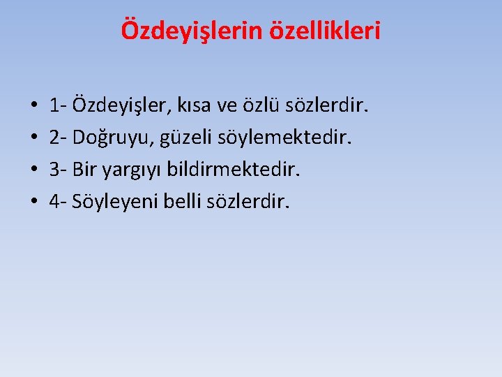 Özdeyişlerin özellikleri • • 1 - Özdeyişler, kısa ve özlü sözlerdir. 2 - Doğruyu,