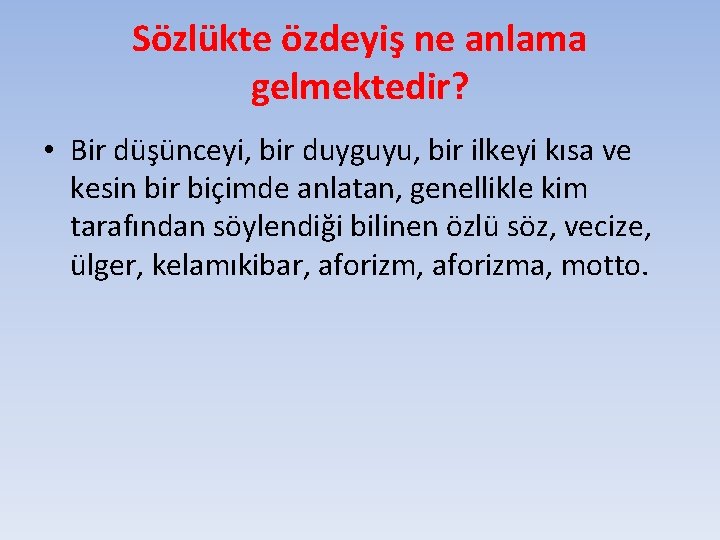 Sözlükte özdeyiş ne anlama gelmektedir? • Bir düşünceyi, bir duyguyu, bir ilkeyi kısa ve