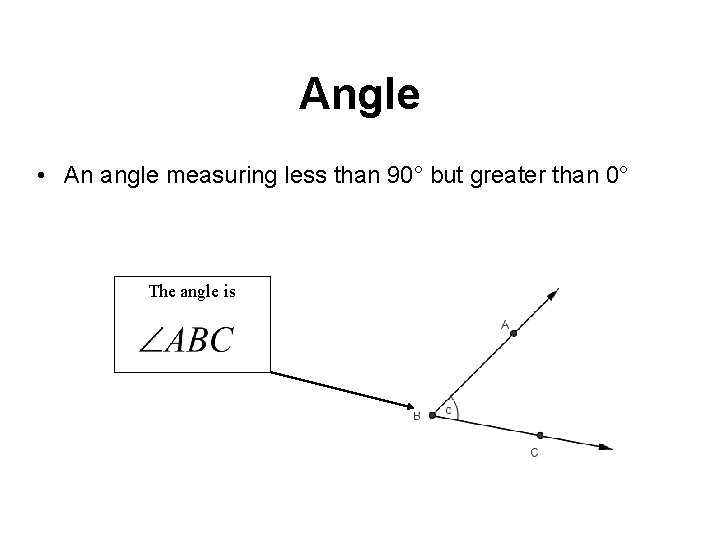Angle • An angle measuring less than 90° but greater than 0° The angle